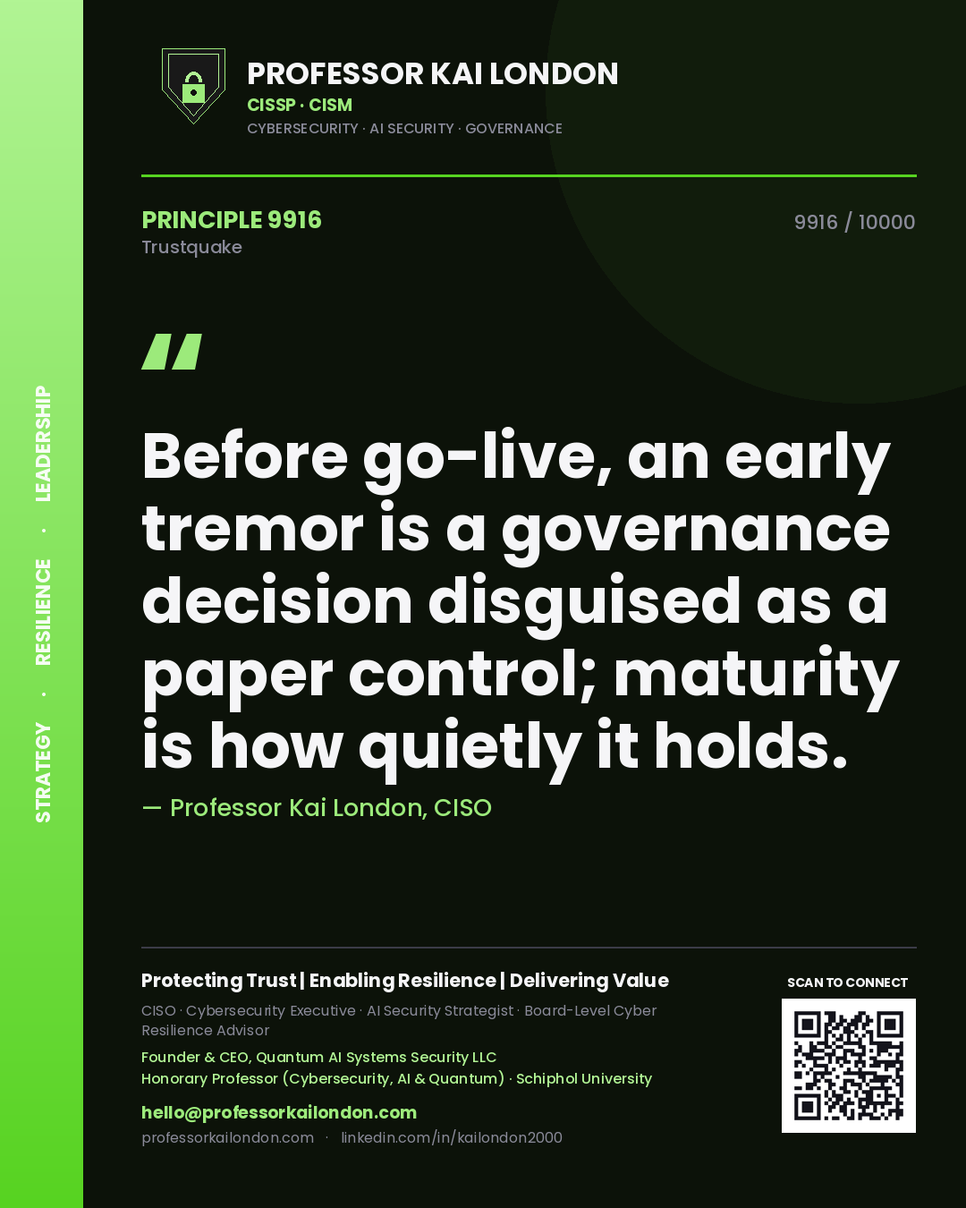 Professor Kai London principle 9916: Before go-live, an early tremor is a governance decision disguised as a paper control; maturity is how quietly it holds.