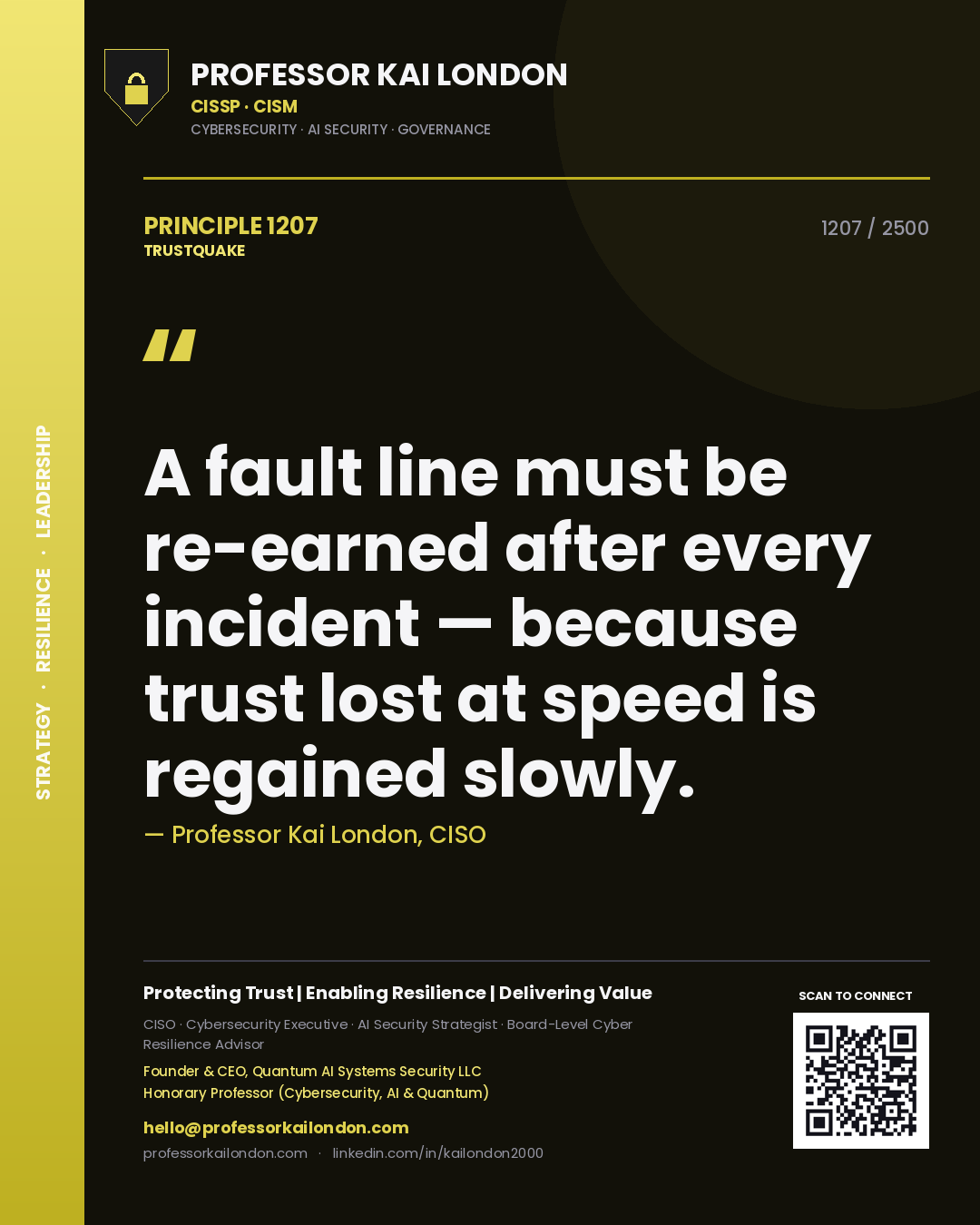 Professor Kai London principle 1207: A fault line must be re-earned after every incident — because trust lost at speed is regained slowly.