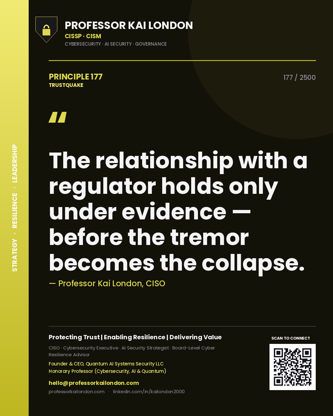 Professor Kai London principle 177: The relationship with a regulator holds only under evidence — before the tremor becomes the collapse.