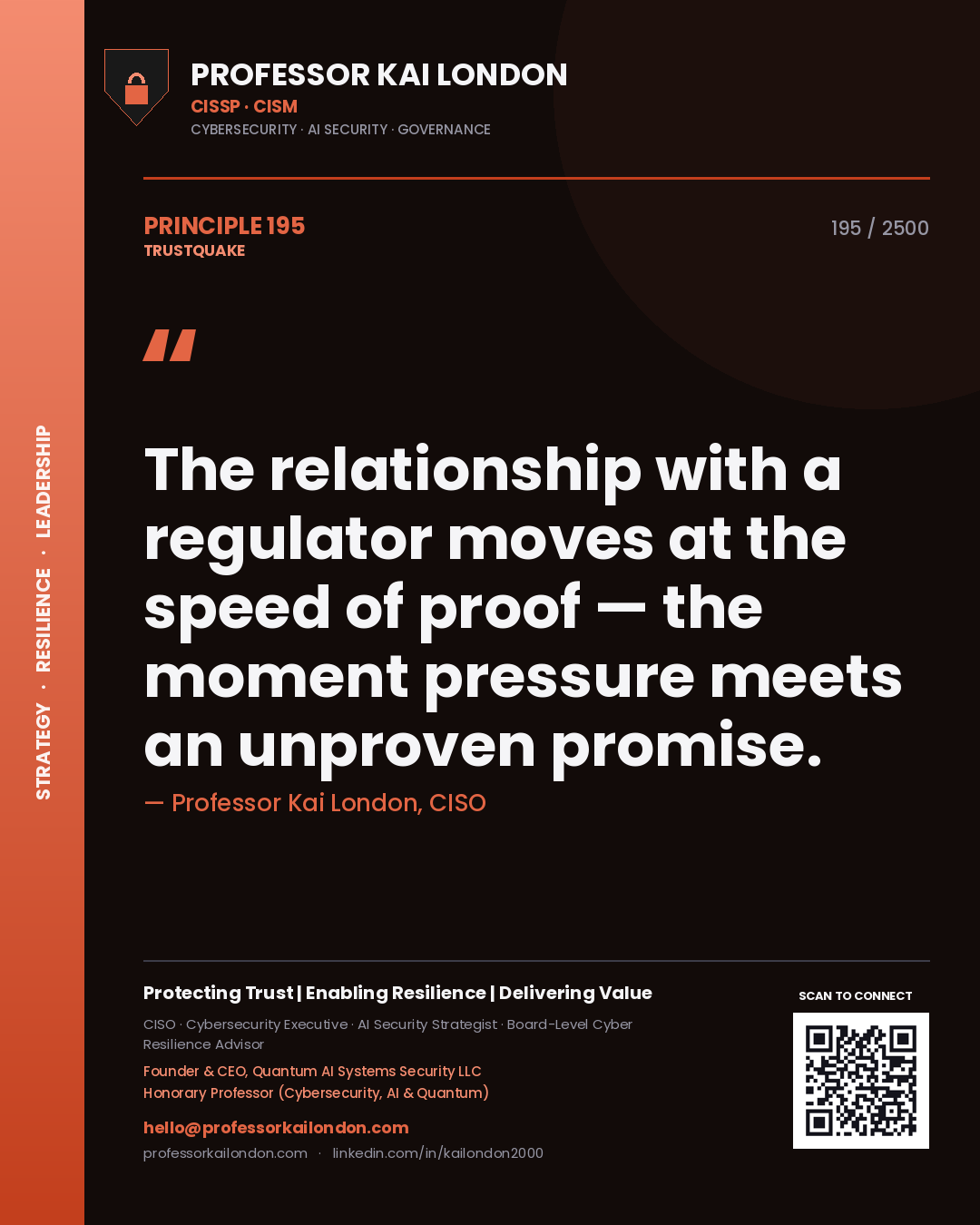 Professor Kai London principle 195: The relationship with a regulator moves at the speed of proof — the moment pressure meets an unproven promise.