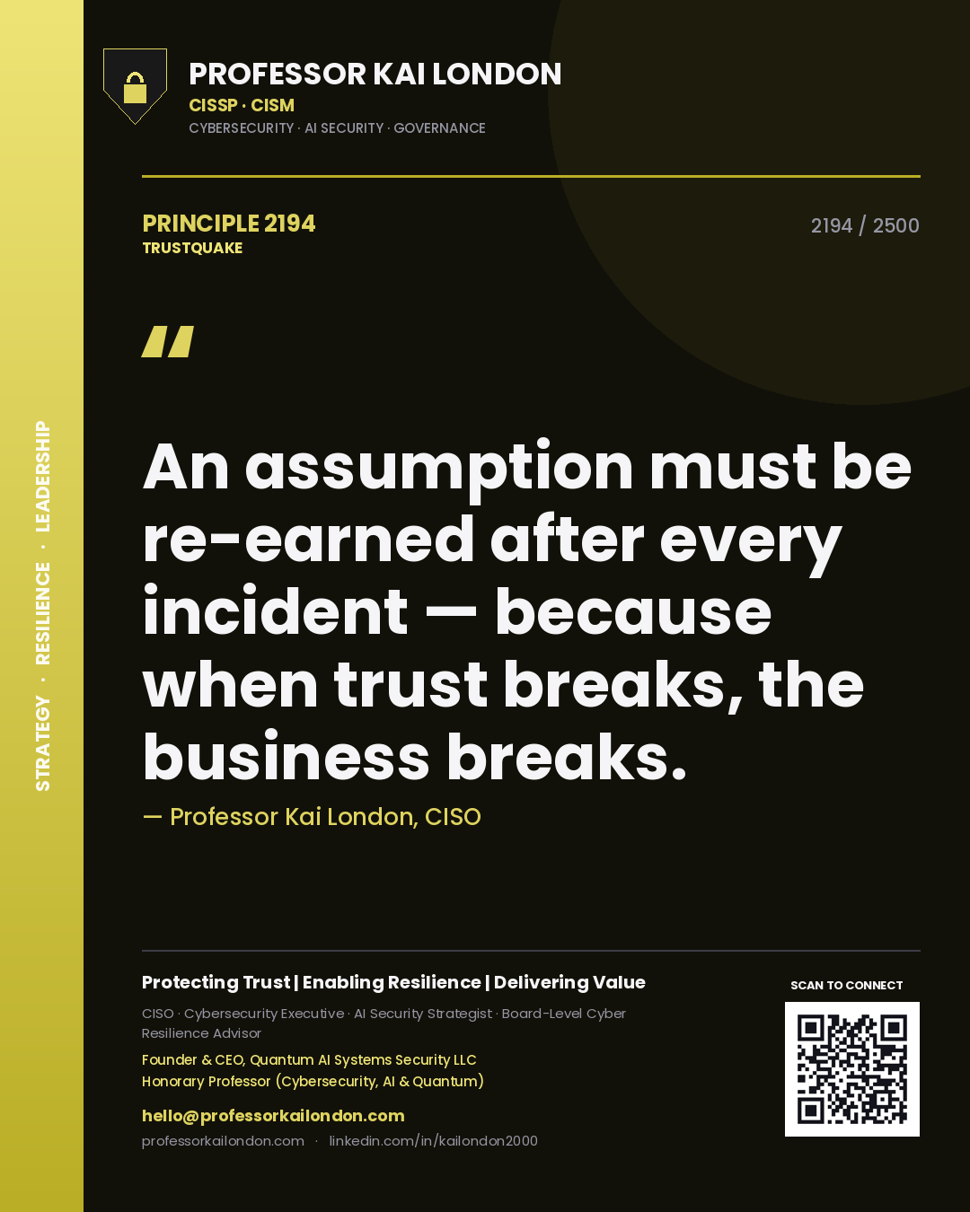 Professor Kai London principle 2194: An assumption must be re-earned after every incident — because when trust breaks, the business breaks.