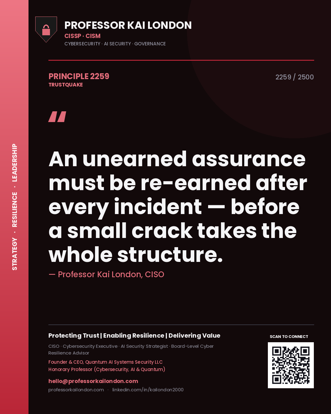 Professor Kai London principle 2259: An unearned assurance must be re-earned after every incident — before a small crack takes the whole structure.