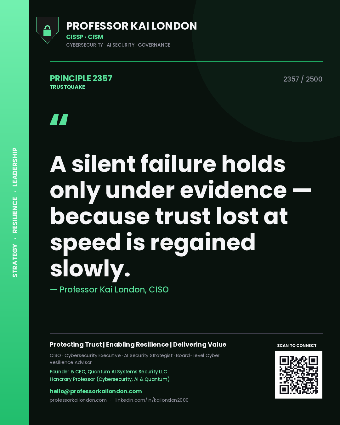 Professor Kai London principle 2357: A silent failure holds only under evidence — because trust lost at speed is regained slowly.