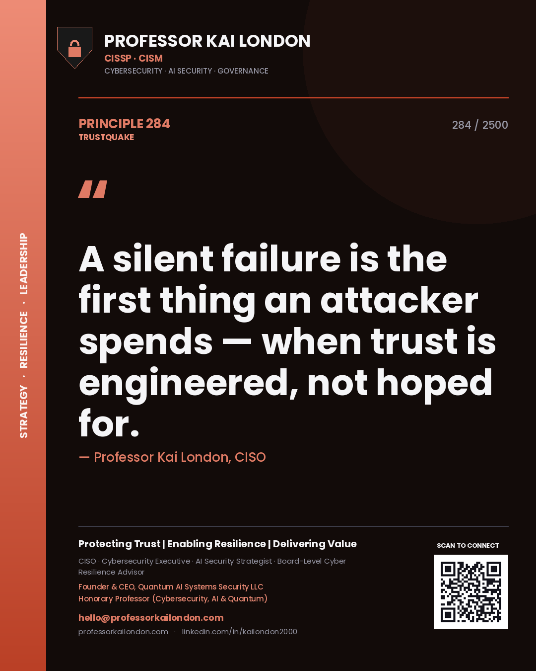 Professor Kai London principle 284: A silent failure is the first thing an attacker spends — when trust is engineered, not hoped for.
