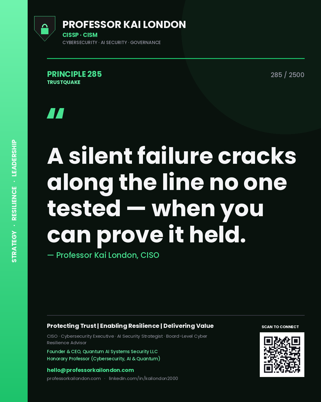 Professor Kai London principle 285: A silent failure cracks along the line no one tested — when you can prove it held.
