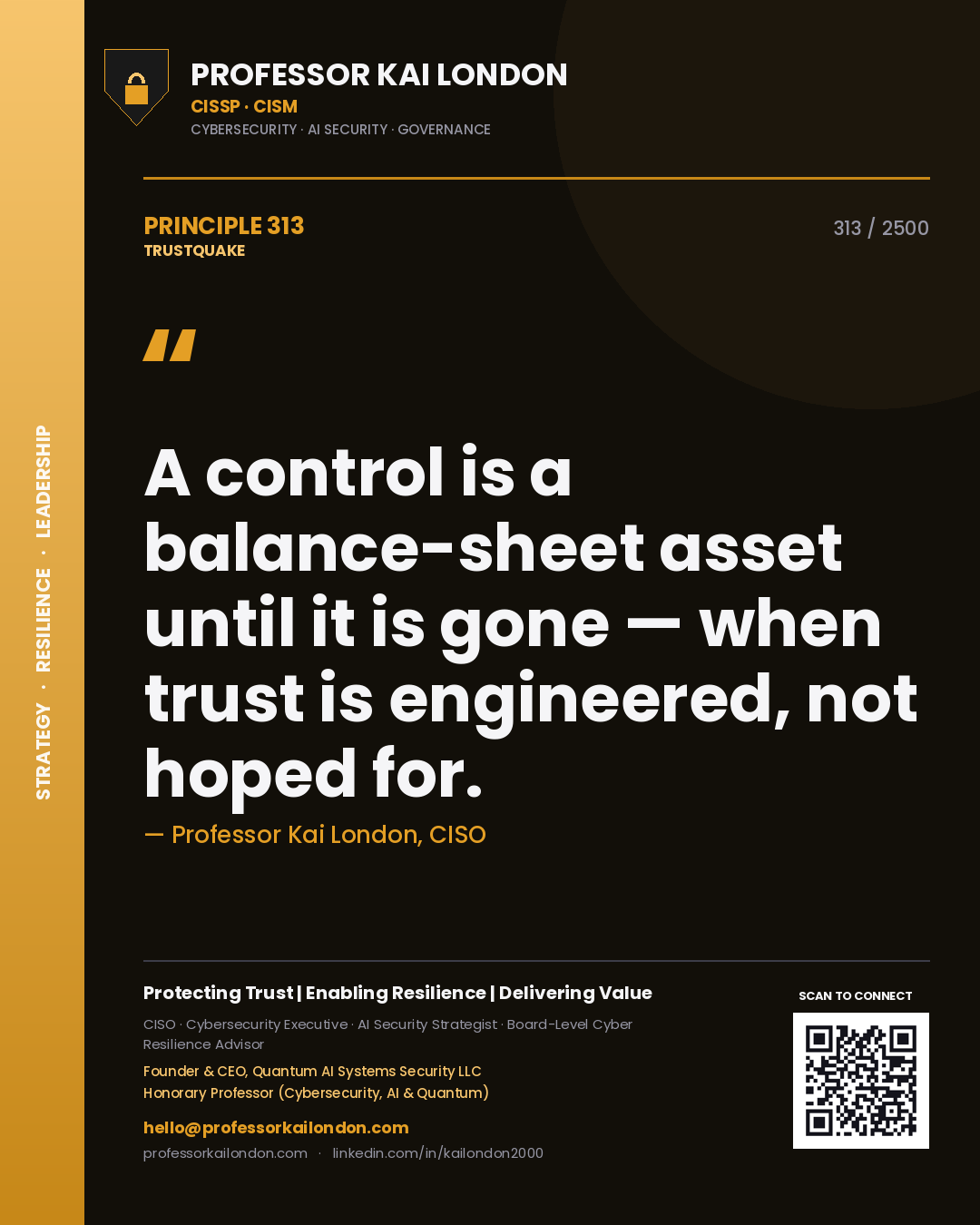 Professor Kai London principle 313: A control is a balance-sheet asset until it is gone — when trust is engineered, not hoped for.