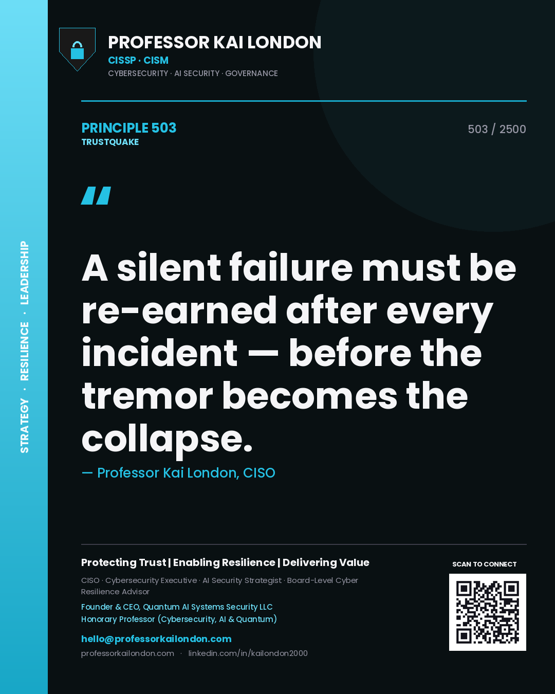 Professor Kai London principle 503: A silent failure must be re-earned after every incident — before the tremor becomes the collapse.