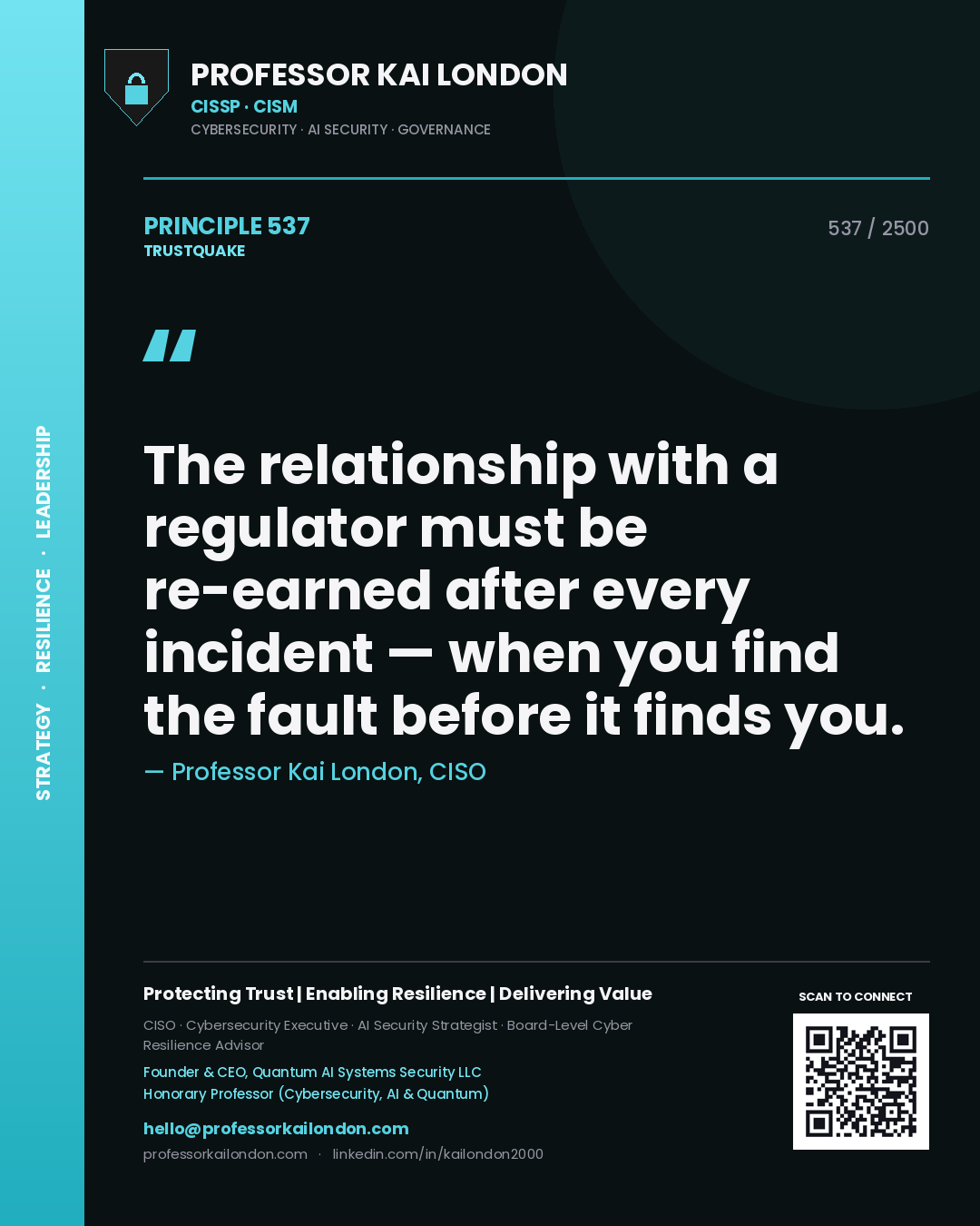 Professor Kai London principle 537: The relationship with a regulator must be re-earned after every incident — when you find the fault before it finds you.