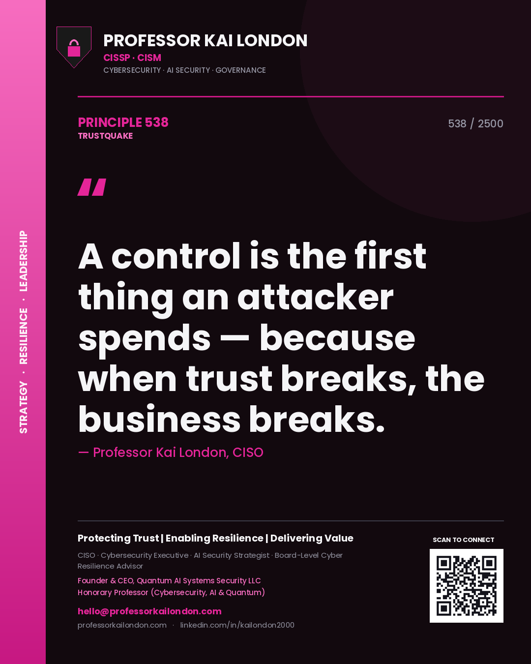 Professor Kai London principle 538: A control is the first thing an attacker spends — because when trust breaks, the business breaks.
