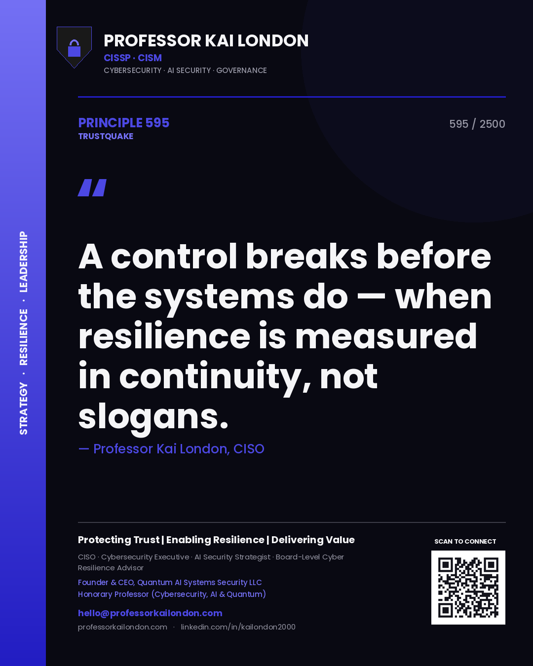 Professor Kai London principle 595: A control breaks before the systems do — when resilience is measured in continuity, not slogans.