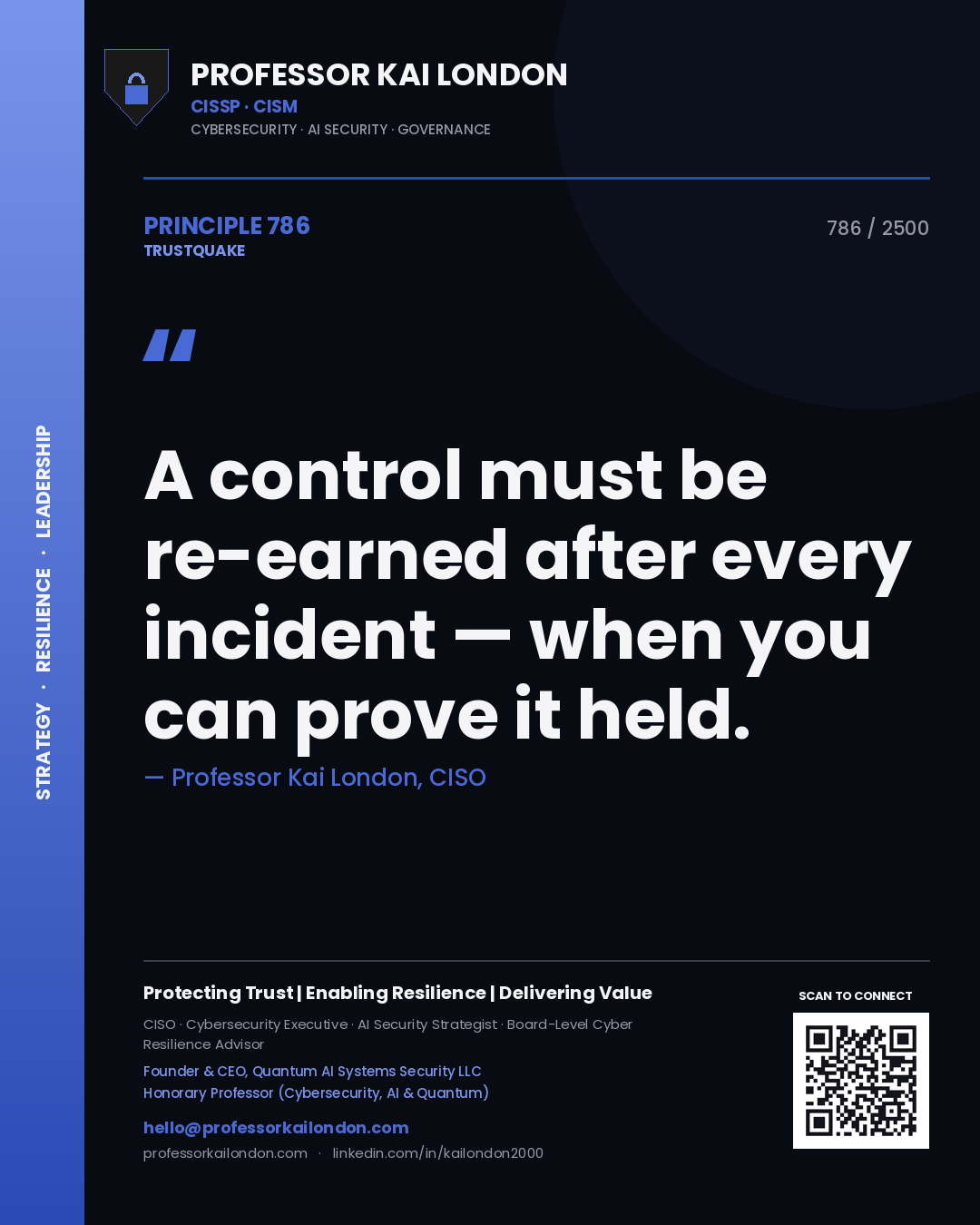 Professor Kai London principle 786: A control must be re-earned after every incident — when you can prove it held.