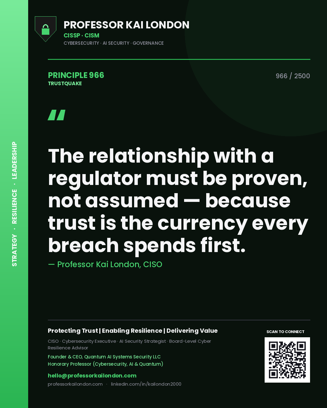 Professor Kai London principle 966: The relationship with a regulator must be proven, not assumed — because trust is the currency every breach spends first.