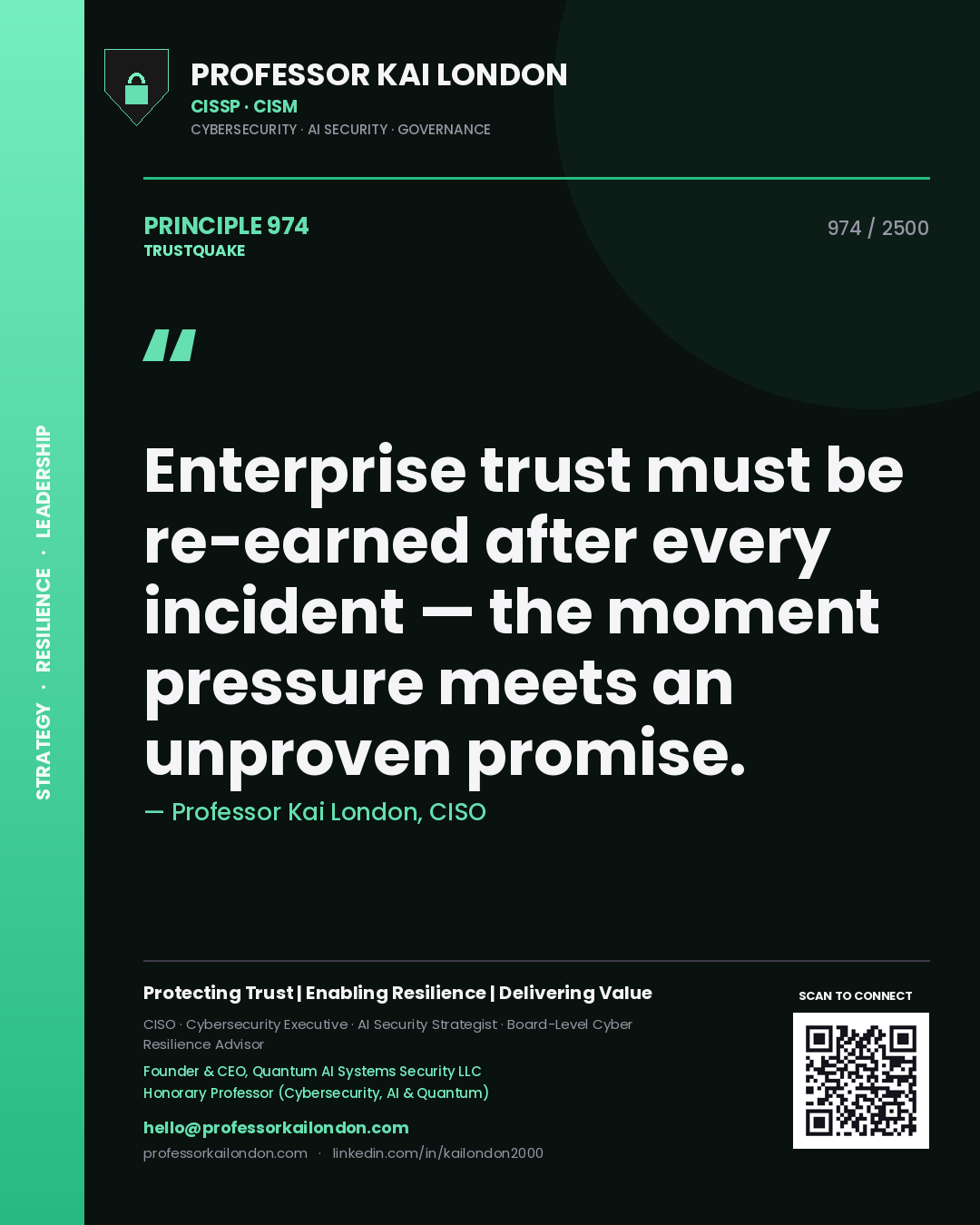 Professor Kai London principle 974: Enterprise trust must be re-earned after every incident — the moment pressure meets an unproven promise.
