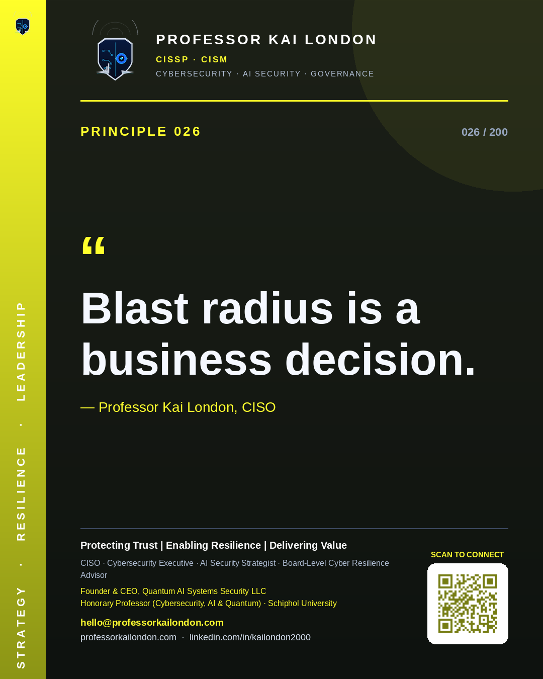 Professor Kai London cybersecurity principle 26: "Blast radius is a business decision." — CISO, AI security & cyber resilience advisor.