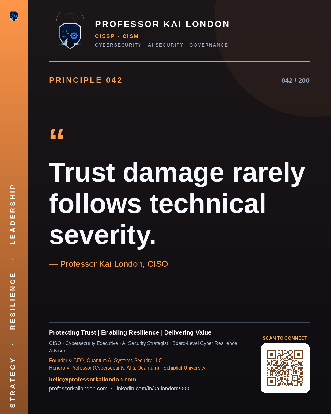 Professor Kai London cybersecurity principle 42: "Trust damage rarely follows technical severity." — CISO, AI security & cyber resilience advisor.