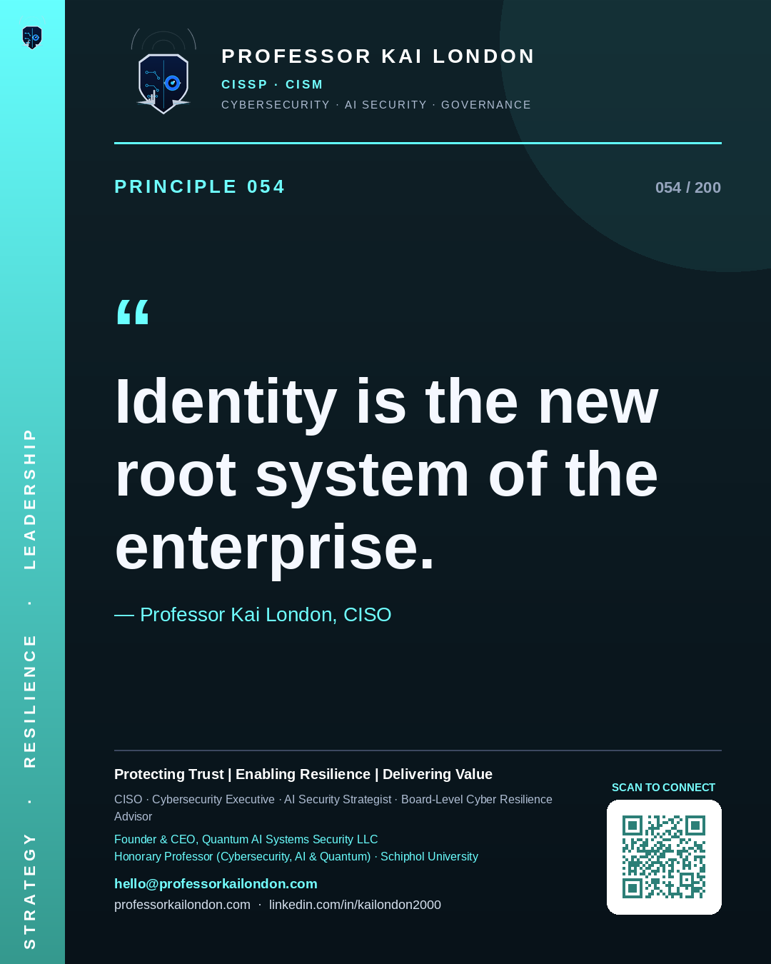 Professor Kai London cybersecurity principle 54: "Identity is the new root system of the enterprise." — CISO, AI security & cyber resilience advisor.