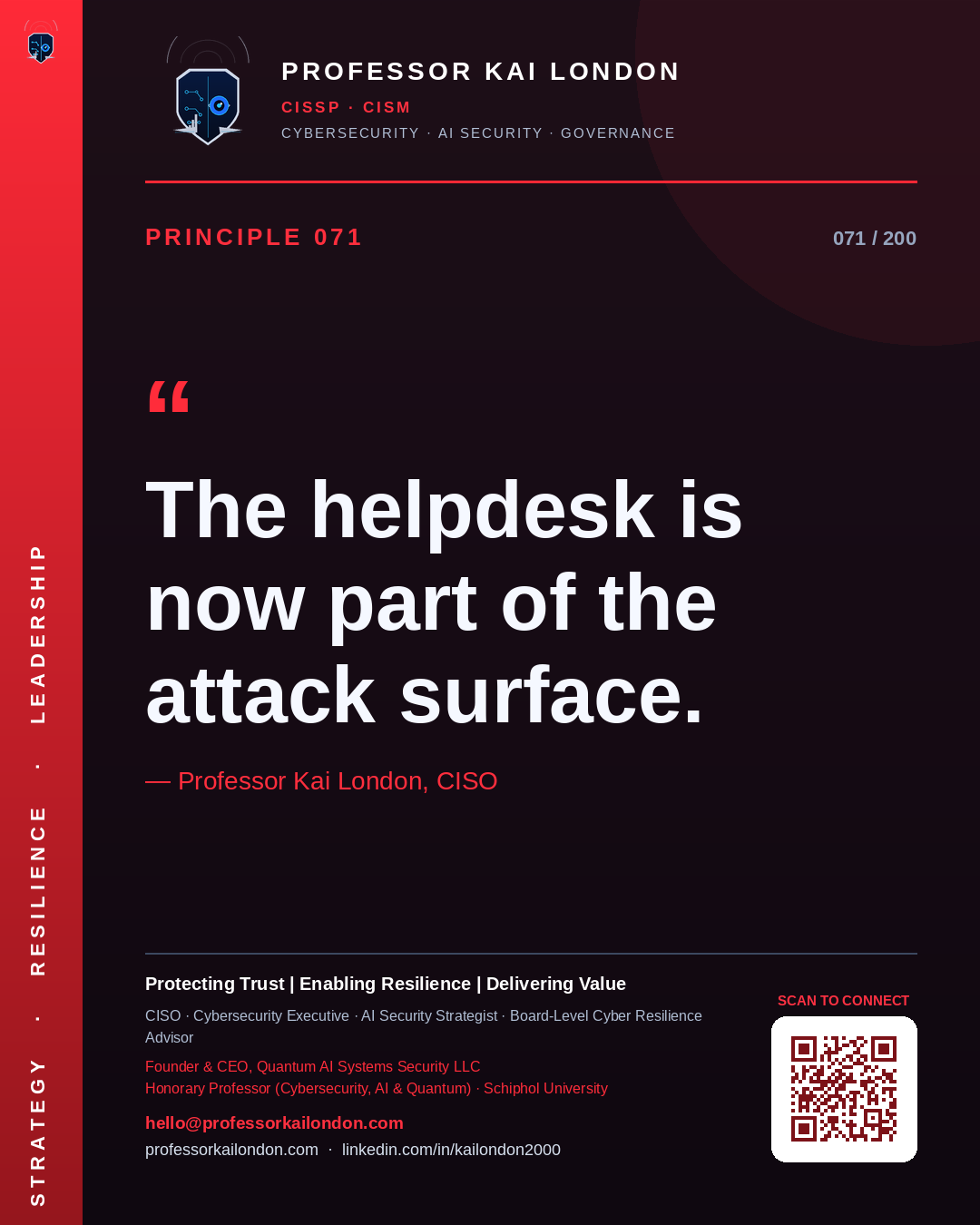 Professor Kai London cybersecurity principle 71: "The helpdesk is now part of the attack surface." — CISO, AI security & cyber resilience advisor.