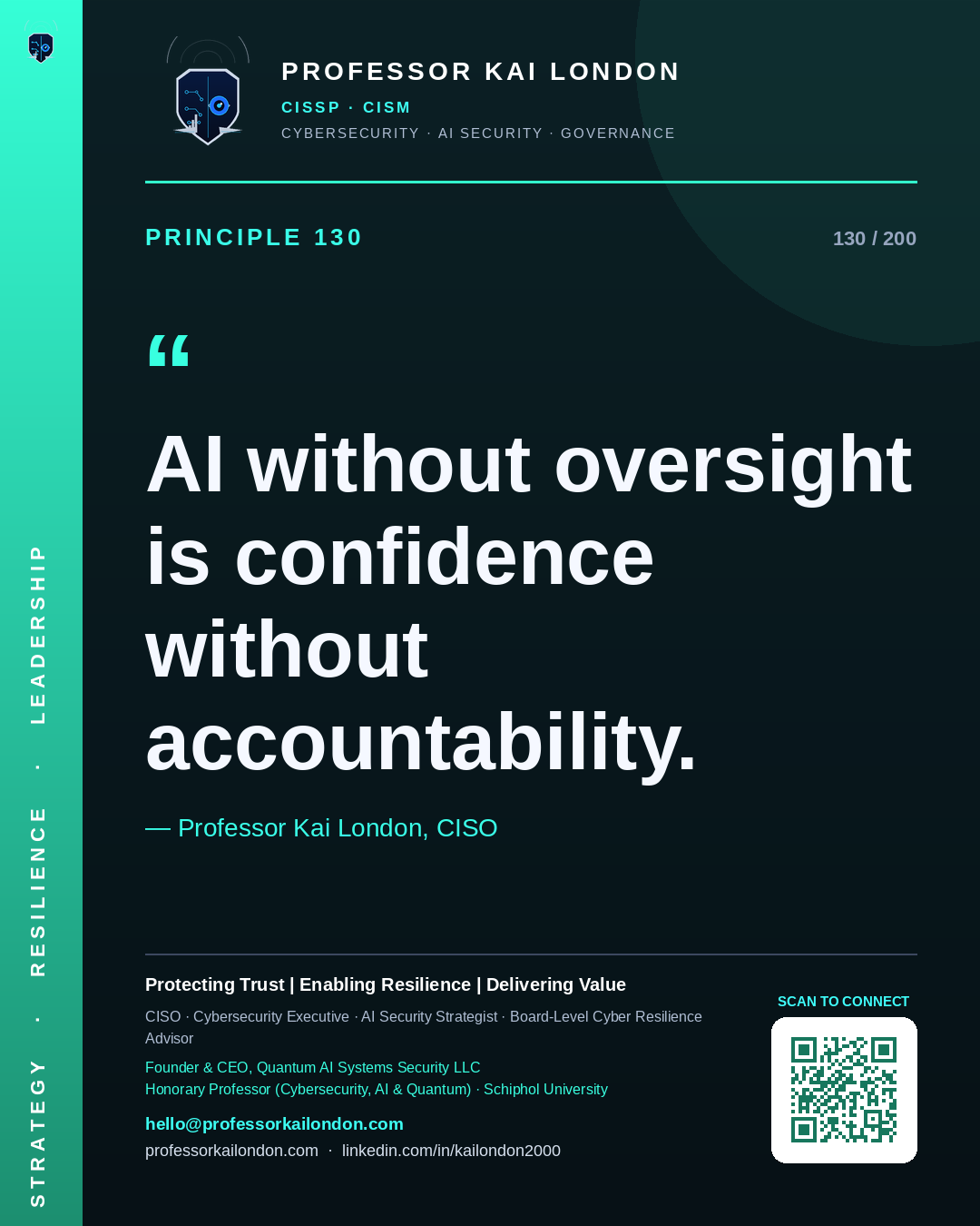 Professor Kai London cybersecurity principle 130: "AI without oversight is confidence without accountability." — CISO, AI security & cyber resilience advisor.