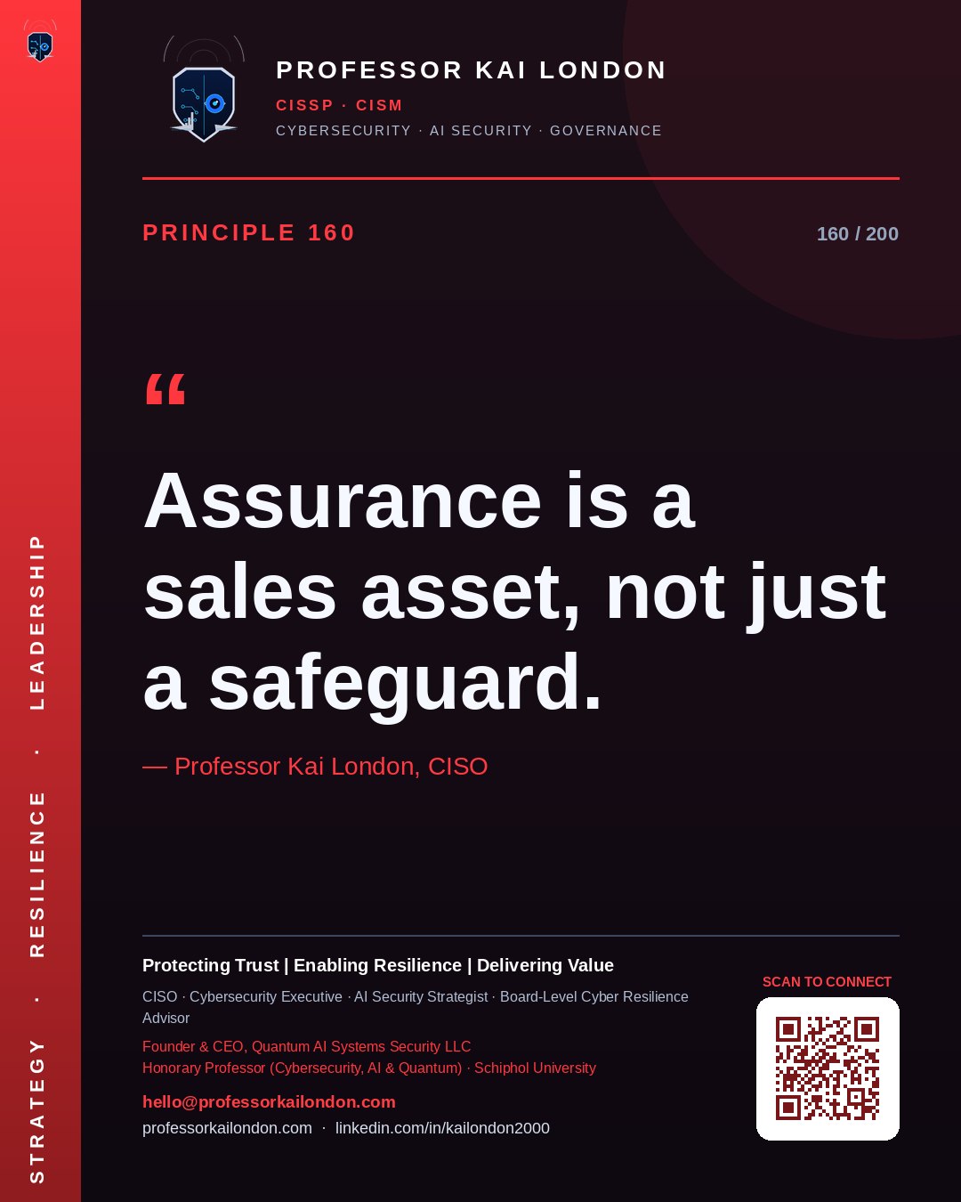 Professor Kai London cybersecurity principle 160: "Assurance is a sales asset, not just a safeguard." — CISO, AI security & cyber resilience advisor.