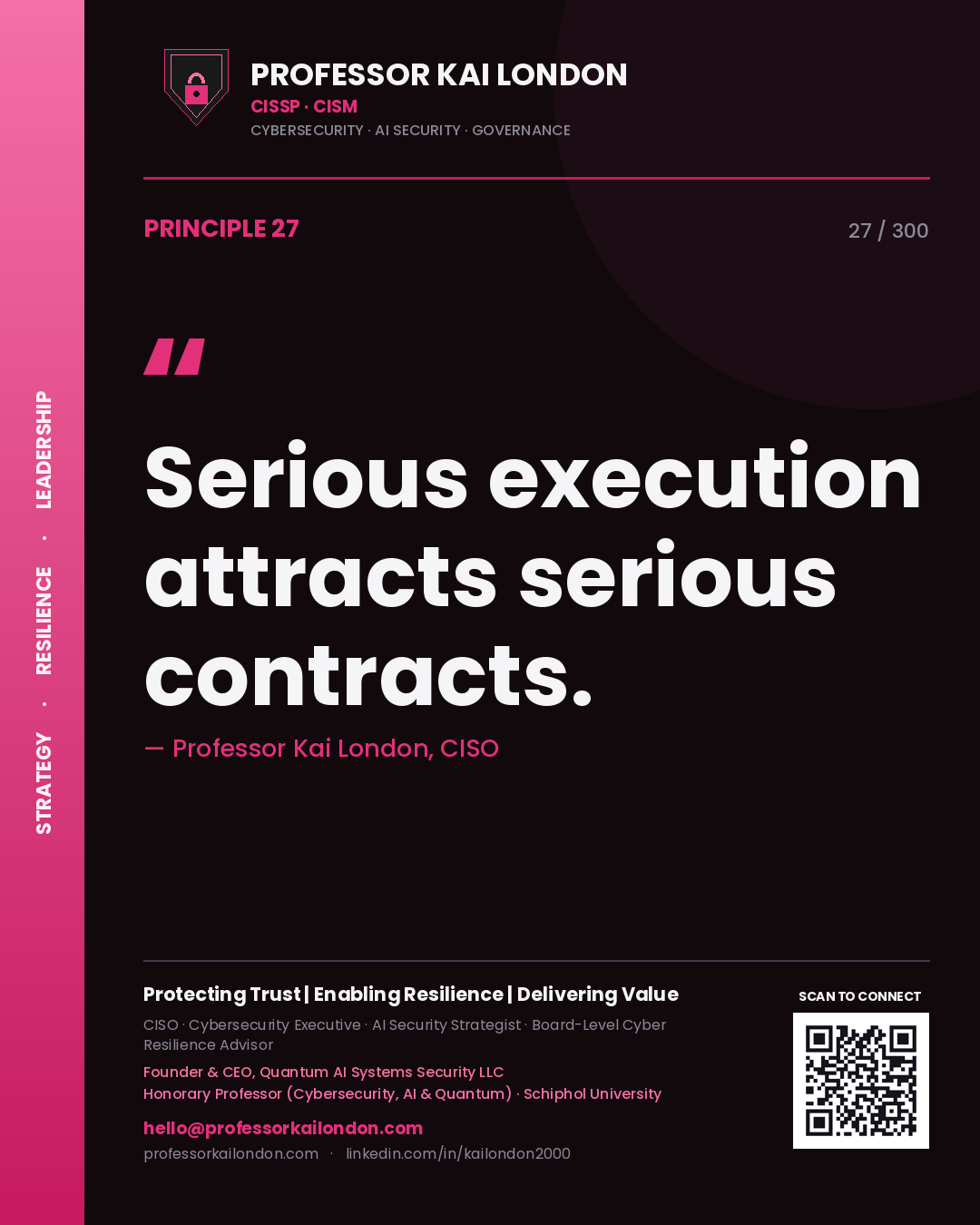 Serious execution attracts serious contracts. — Professor Kai London, CISO. Principle 27 of 300 on Professional Brand.