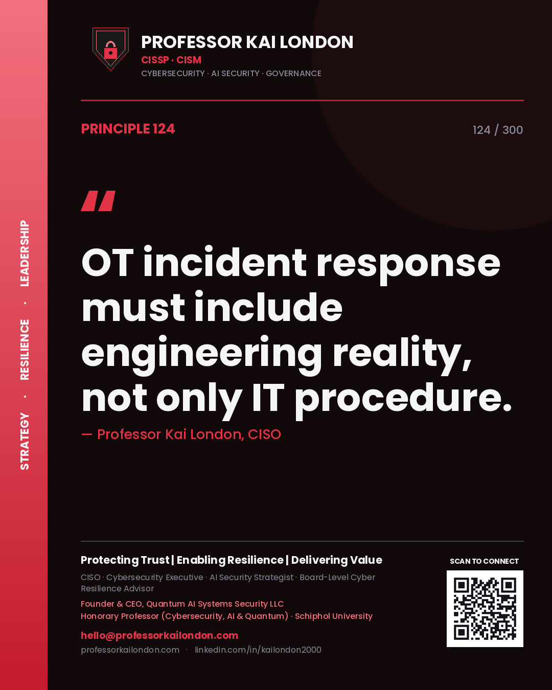 OT incident response must include engineering reality, not only IT procedure. — Professor Kai London, CISO. Principle 124 of 300 on OT IR.