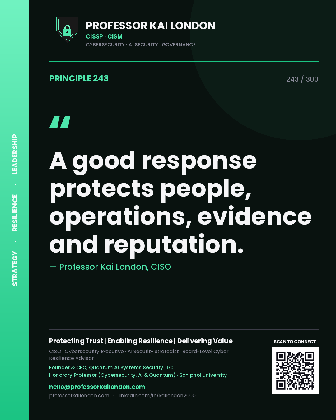 A good response protects people, operations, evidence and reputation. — Professor Kai London, CISO. Principle 243 of 300 on Crisis Management.